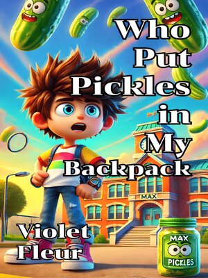 cover image of Who Put Pickles in My Backpack